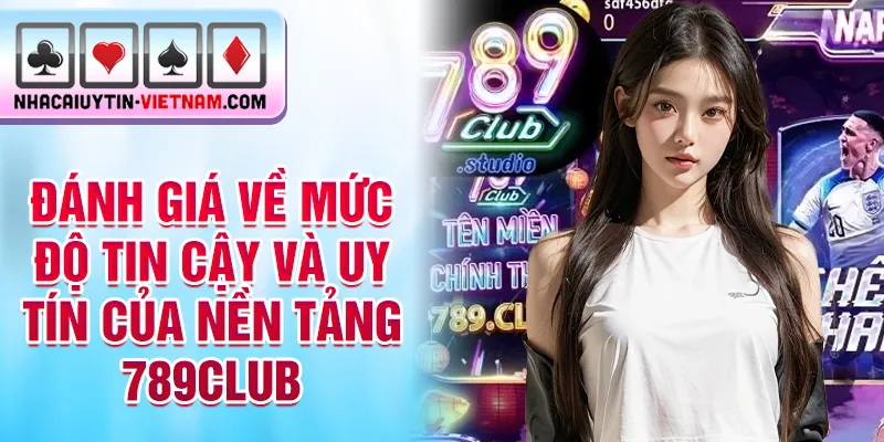 Đánh giá về mức độ tin cậy và uy tín của nền tảng 789Club Đánh giá về mức độ tin cậy và uy tín của nền tảng 789Club