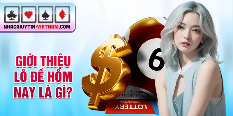 Giới thiệu lô đề hôm nay là gì? Giới thiệu lô đề hôm nay là gì?