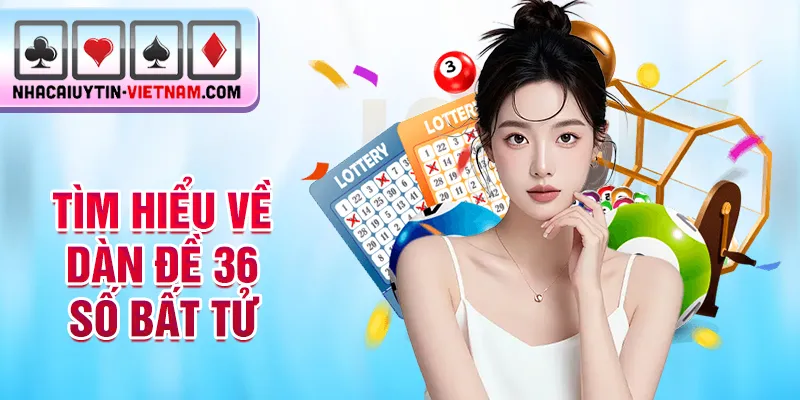 Tìm hiểu về dàn đề 36 số bất tử Tìm hiểu về dàn đề 36 số bất tử