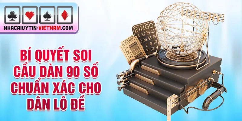 Bí quyết soi cầu dàn 90 số chuẩn xác cho dân lô đề