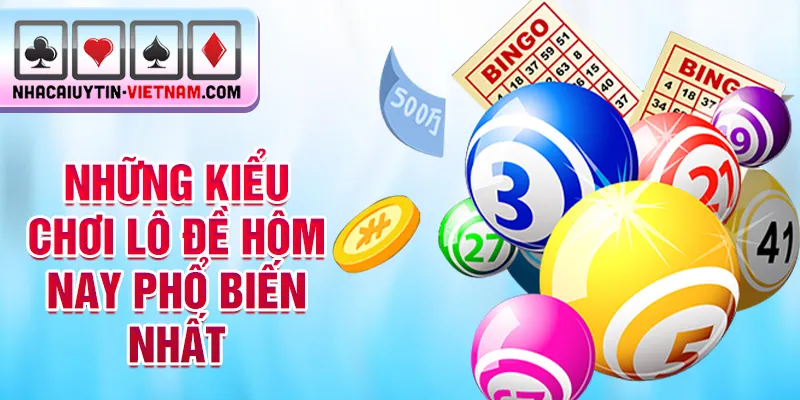 Những kiểu chơi lô đề hôm nay phổ biến nhất Những kiểu chơi lô đề hôm nay phổ biến nhất