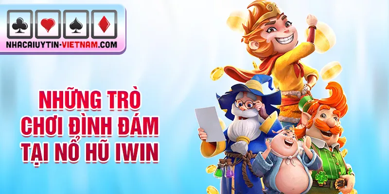Những trò chơi đình đám tại nổ hũ iwin Những trò chơi đình đám tại nổ hũ iwin