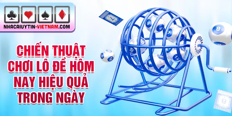 Chiến thuật chơi lô đề hôm nay hiệu quả trong ngày Chiến thuật chơi lô đề hôm nay hiệu quả trong ngày
