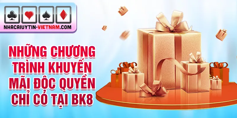 Những chương trình khuyến mãi độc quyền chỉ có tại BK8 Những chương trình khuyến mãi độc quyền chỉ có tại BK8
