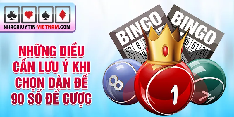 Những điều cần lưu ý khi chọn dàn đề 90 số để cược